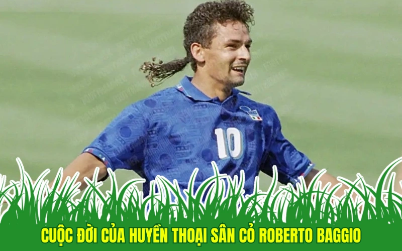 Roberto Baggio: Huyền thoại bóng đá Ý